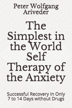 Paperback The Simplest in the World Self Therapy of the Anxiety: Successful Recovery In Only 7 to 14 Days without Drugs Book
