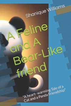 A Feline and A Bear-Like friend: "A heart- warming Tale of a Cat and a Panda Friendship" (A Feline and A Bear-Like friend Series)