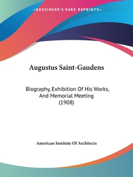 Paperback Augustus Saint-Gaudens: Biography, Exhibition Of His Works, And Memorial Meeting (1908) Book