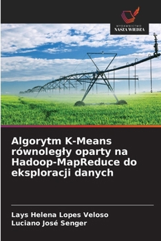Paperback Algorytm K-Means równolegly oparty na Hadoop-MapReduce do eksploracji danych [Polish] Book