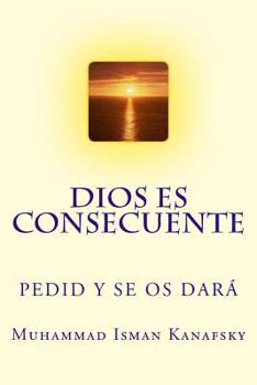 Paperback Dios es Consecuente: Pedid Y Se Os Dará [Spanish] Book