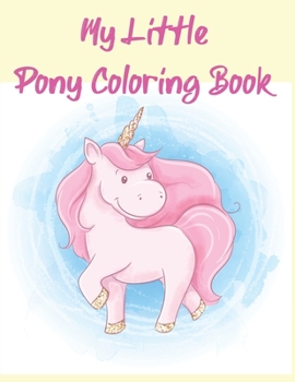 My Little Pony Coloring Book: A Fun Kid Coloring book Game For Learning, Coloring, Dot To Dot, Mazes, Word Search and More!