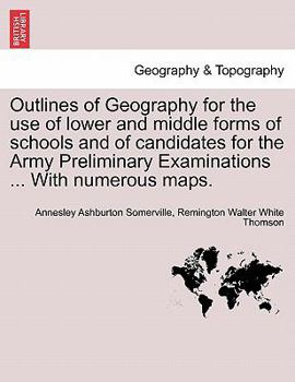 Paperback Outlines of Geography for the Use of Lower and Middle Forms of Schools and of Candidates for the Army Preliminary Examinations ... with Numerous Maps. Book