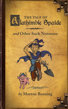 Paperback The Tale of Alathimble Spaide: And Other Such Nonsense Book