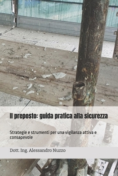 Paperback Il preposto: guida pratica alla sicurezza: Strategie e strumenti per una vigilanza attiva e consapevole [Italian] Book