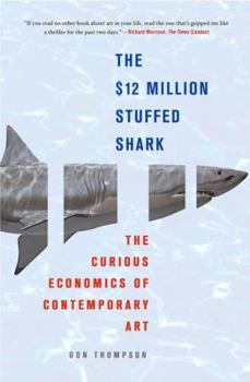 Hardcover The $12 Million Stuffed Shark: The Curious Economics of Contemporary Art Book