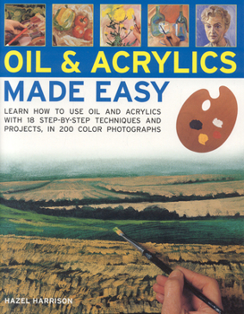 Paperback Oils and Acrylics Made Easy: Learn how to use oils and acrylics with step-by-step techniques and projects, in 200 color photographs Book