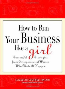 Paperback How to Run Your Business Like a Girl: Successful Strategies from Entrepreneurial Women Who Made It Happen Book