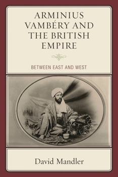Hardcover Arminius Vambéry and the British Empire: Between East and West Book
