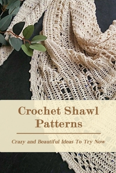 Paperback Crochet Shawl Patterns: Crazy and Beautiful Ideas To Try Now Book