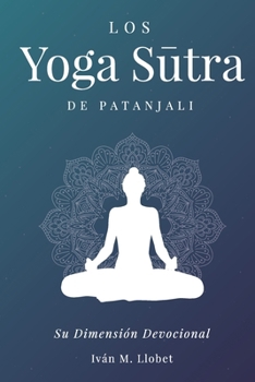 Los Yoga Sutra de Patányali: Su dimensión devocional (Spanish Edition)