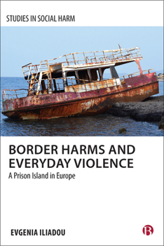 Hardcover Border Harms and Everyday Violence: A Prison Island in Europe Book