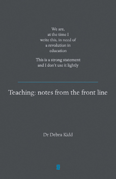Paperback Teaching: Notes from the Front Line. We Are, at the Time I Write This, in Need of a Revolution in Education. This Is a Strong Statement and I Don't Us Book