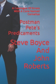 Paperback Postman Pete's Predicaments: A Catalogue Of Errors With A Cone Named Cornelius Book