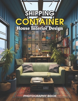 Paperback Shipping Container House Interior Design: Designing Your Sustainable Haven for Comfort, Style, and Limitless Possibilities Book