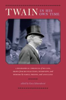 Paperback Twain in His Own Time: A Biographical Chronicle of His Life, Drawn from Recollections, Interviews, and Memoirs by Family, Friends, and Associ Book