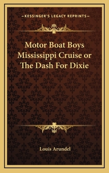 Motor Boat Boys Mississippi Cruise or, The Dash for Dixie - Book  of the Motor Boat Boys