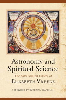 Paperback Astronomy and Spiritual Science: The Astronomical Letters of Elisabeth Vreede Book