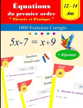 Introduction aux équations du premier ordre : théorie et pratique: 1000 Exercices Corrigés - Ages : 12 - 14 (French Edition)