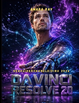 DAVINCI RESOLVE 20 GEBRUIKERSHANDLEIDING 2026: Beheers videobewerking, kleurcorrectie, Fusion VFX en Fairlight Audio met stapsgewijze tutorials voor beginners tot professionals. (Dutch Edition)