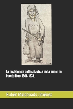 Paperback La resistencia antiesclavista de la mujer en Puerto Rico, 1806-1873. [Spanish] Book