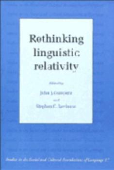 Rethinking Linguistic Relativity (Studies in the Social and Cultural Foundations of Language) - Book  of the Studies in the Social and Cultural Foundations of Language