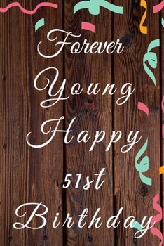 Paperback Forever Young Happy 51st Birthday: 51st Birthday Gift / forever young Journal / Notebook / Diary / Unique Greeting & Birthday Card Alternative Book