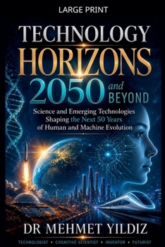 Technology Horizons 2050 and Beyond: Science and Emerging Technologies Shaping the Next 50 Years of Human and Machine Evolution