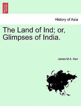Paperback The Land of Ind; Or, Glimpses of India. Book