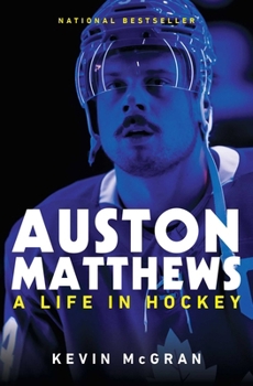 Auston Matthews: A Life in Hockey