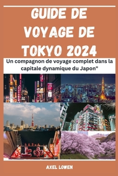 Paperback Guide De Voyage De Tokyo 2024: Un compagnon de voyage complet dans la capitale dynamique du Japon [French] Book