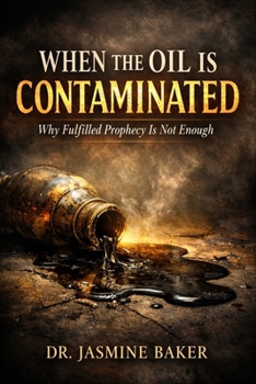 Paperback When the Oil is Contaminated: Why Fulfilled Prophecy Is Not Enough Book