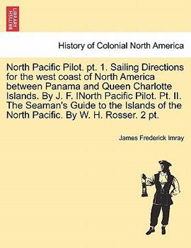 Paperback North Pacific Pilot. pt. 1. Sailing Directions for the west coast of North America between Panama and Queen Charlotte Islands. By J. F. INorth Pacific Book