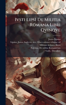 Hardcover Ivsti LipsI De Militia Romana Libri Qvinqve Book