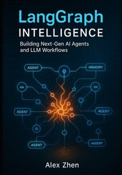 Paperback LangGraph Intelligence: Building Next-Gen AI Agents and LLM Workflows: Build Autonomous Agents, Memory Systems, RAG Pipelines, and Multi-Agent Workflo Book