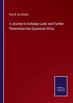 A Journey to Ashango-Land: And Further Penetration Into Equatorial Africa