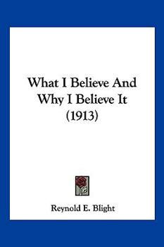 Paperback What I Believe And Why I Believe It (1913) Book