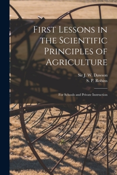 Paperback First Lessons in the Scientific Principles of Agriculture [microform]: for Schools and Private Instruction Book