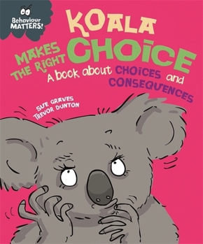 Paperback Koala Makes the Right Choice: A book about choices and consequences (Behaviour Matters) Book