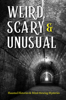 Paperback Weird, Scary and Unusual: Haunted Histories and Mind-Blowing Mysteries Book
