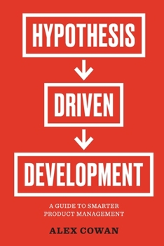 Paperback Hypothesis-Driven Development: A Guide to Smarter Product Management Book