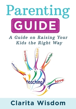 Paperback Parenting Guide: A Guide on Raising Your Kids the Right Way Book