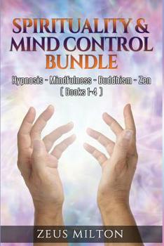 Paperback Spirituality & Mind Control - Bundle: Hypnosis - Mindfulness - Buddhism - Zen Book