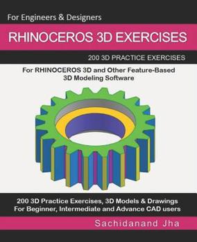 Paperback Rhinoceros 3D Exercises: 200 3D Practice Exercises For RHINOCEROS 3D and Other Feature-Based 3D Modeling Software Book