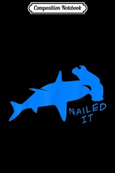 Composition Notebook: Nailed It Quote Hammerhead Shark Funny Men Women  Journal/Notebook Blank Lined Ruled 6x9 100 Pages