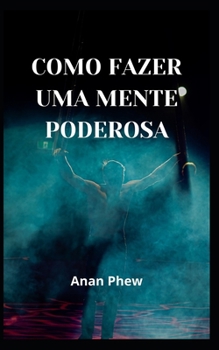 Como Fazer Uma Mente Poderosa