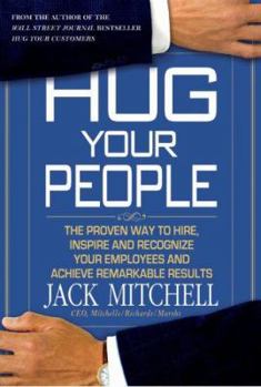 Hardcover Hug Your People: The Proven Way to Hire, Inspire, and Recognize Your Employees and Achieve Remarkable Results Book
