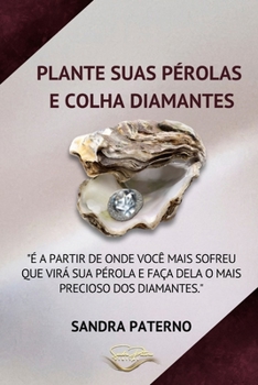PLANTE SUAS PÉROLAS E COLHA DIAMANTES (Portuguese Edition)