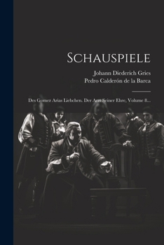 Paperback Schauspiele: Des Gomez Arias Liebchen. Der Arzt Seiner Ehre, Volume 8... [German] Book