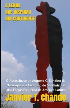 Paperback A Lenda Que Inspirau Um Continente: O Assassinato de Augusto C. Sandino da Nicarágua e a Ascensão de Sandinista e das Forças Esquerda na América Latin [Portuguese] Book